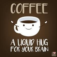Coffee - a liquid hug for the brain.jpg