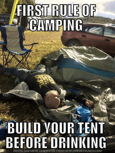 first-ruleof-camping-build-our-tent-before-drinking-download-meme-44363668.png