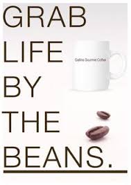 Grab life by the beans.jpg
