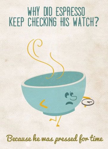 Why did Espresso keep checking his watch.jpg