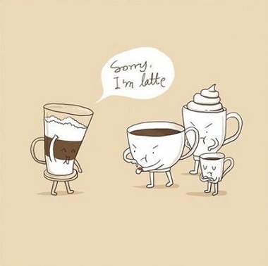 Sorry I'm latte.jpg