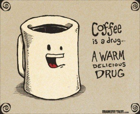 Coffee is a drug.jpg