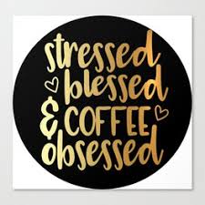 Stressed, blessed and coffee obsessed.jpg