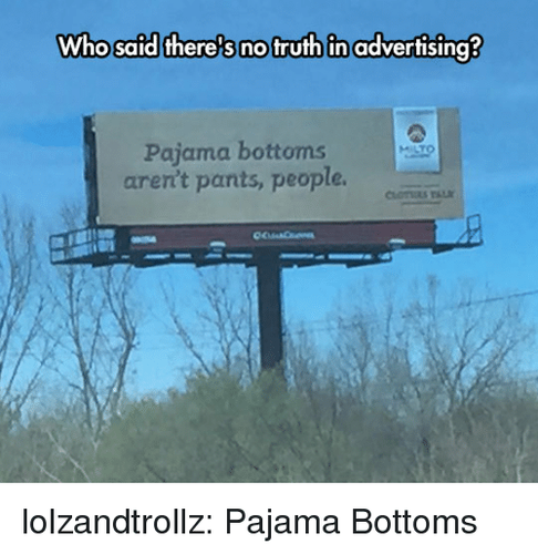 whosaid-therels-no-truth-in-advertising-pajama-bottoms-arent-pants-41232233.png