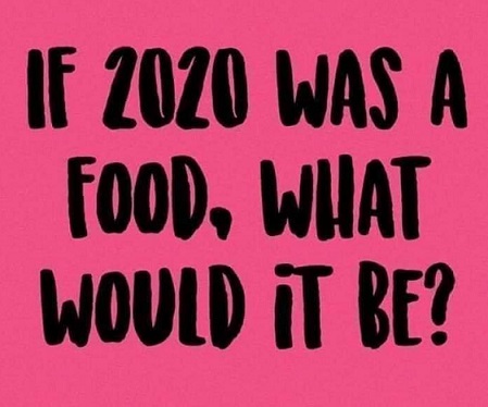 If 2020 were a food.jpg