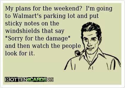 My plans for the weekend...Walmart.jpg