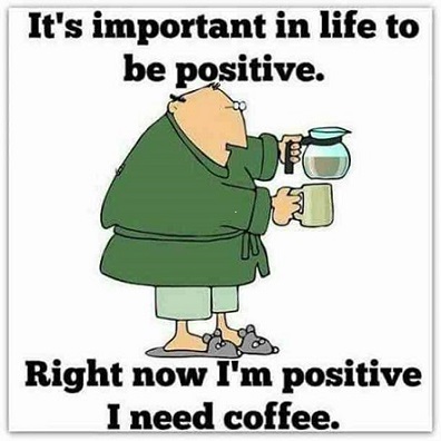 Positive I need coffee.jpg