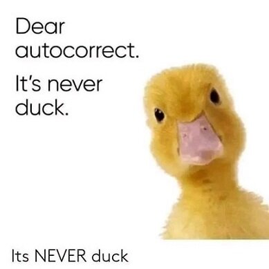 Dear autocorrect It's never duck.jpg