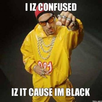 i-iz-confused-iz-it-cause-im-black.jpg