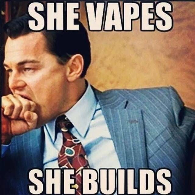 She-Vapes-She-Builds-Meme.jpg