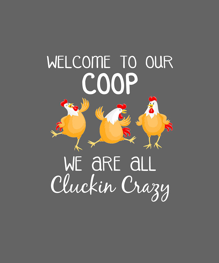 welcome-to-our-coop-we-are-all-chicken-crazy-funny-t-shirt-felix.jpg